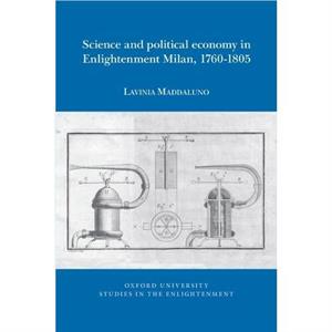 Science and political economy in Enlightenment Milan 17601805 by Lavinia Maddaluno