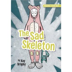 The Sad Skeleton by Kay Brophy