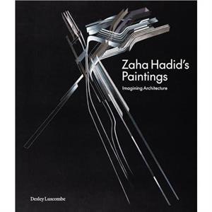 Zaha Hadids Paintings by Desley Luscombe