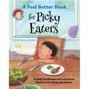 A Feel Better Book for Picky Eaters by Leah Bowen