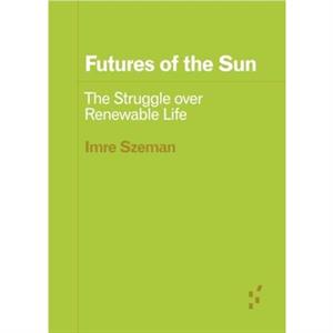 Futures of the Sun by Imre Szeman