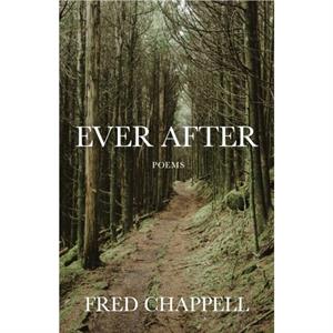 Ever After by Fred Chappell