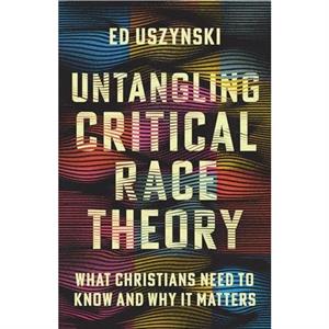 Untangling Critical Race Theory by Ed Uszynski