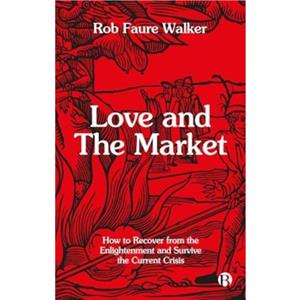 Love and the Market by Rob University College London Faure Walker