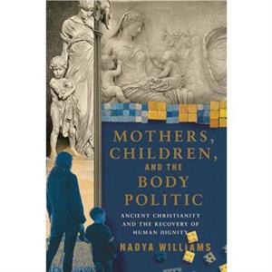 Mothers Children and the Body Politic by Nadya Williams