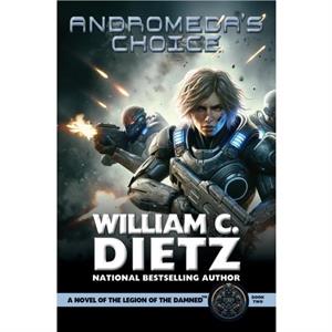 Andromedas Choice A Novel of the Legion of the Damned by Dietz & William C 