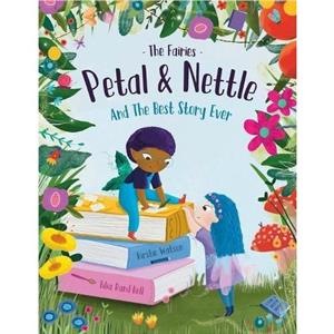 The Fairies  Petal  Nettle and The Best Story Ever by Kirstie Watson