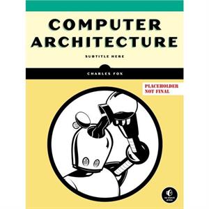 Computer Architecture by Charles Fox