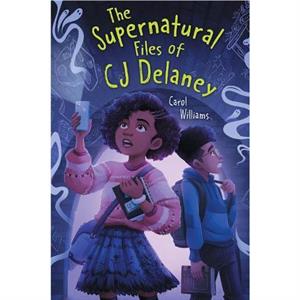 The Supernatural Files of CJ Delaney by Carol Williams