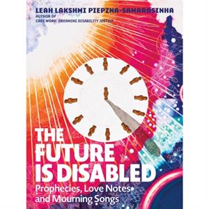 The Future Is Disabled by Leah Lakshmi PiepznaSamarasinha