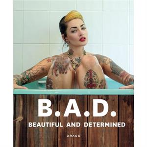 B.A.D. Beautiful And Determined by Alessandra Tisato