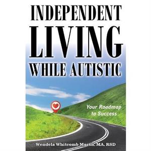 Independent Living while Autistic by Wendela Whitcomb Marsh