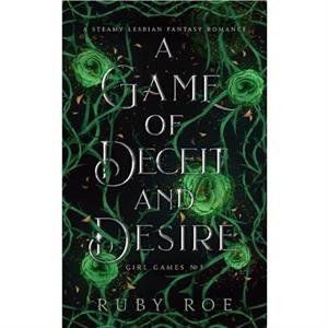 A Game of Deceit and Desire by Ruby Roe