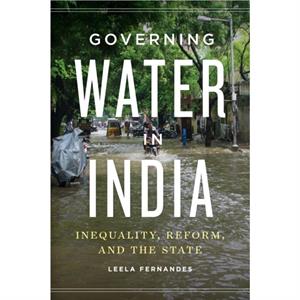 Governing Water in India by Leela Fernandes