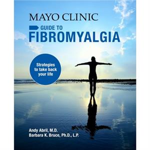 Mayo Clinic Guide To Fibromyalgia by Andy Abril