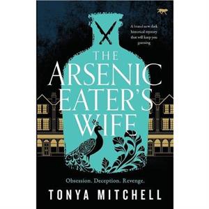 The Arsenic Eaters Wife by Tonya Mitchell