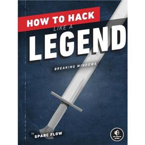 How To Hack Like A Legend by Sparc Flow