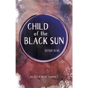 Child of the Black Sun by Adam Craig