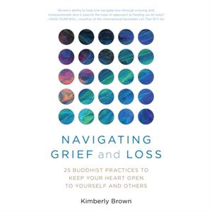 Navigating Grief and Loss by Kimberly Brown