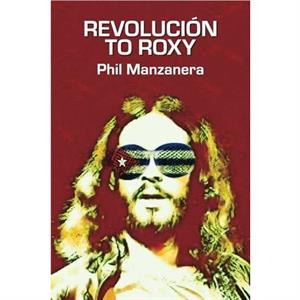 Revolucion to Roxy by Phil Manzanera