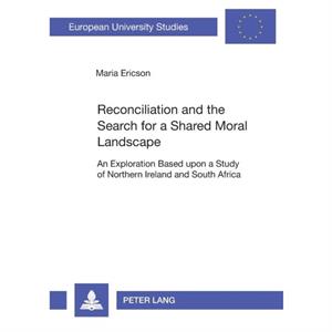 Reconciliation and the Search for a Shared Moral Landscape by Maria Ericson