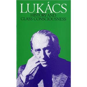 History and Class Consciousness by Georg Lukacs