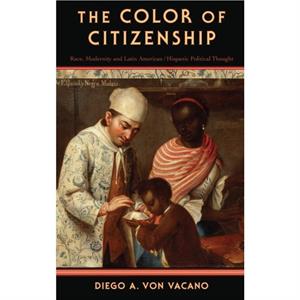 The Color of Citizenship by Von Vacano & Diego Assistant Professor of Political Science & Assistant Professor of Political Science & Texas A&M University