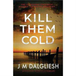 Kill Them Cold by J M Dalgliesh