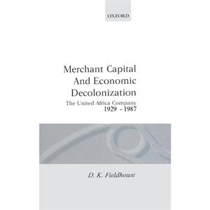 Merchant Capital and Economic Decolonization by FIELDHOUSE