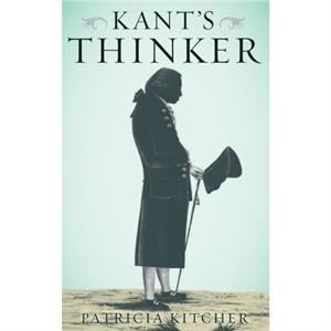 Kants Thinker by Kitcher & Patricia Professor of Philosophy & Professor of Philosophy & Columbia University & New York & NY & United States