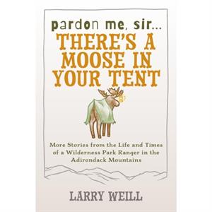 Pardon Me Sir...Theres A Moose In Your Tent by Larry Weill