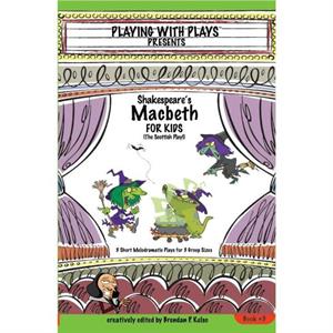 Shakespeares Macbeth for Kids by Brendan P Kelso