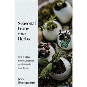 Seasonal Living with Herbs by Jess Buttermore