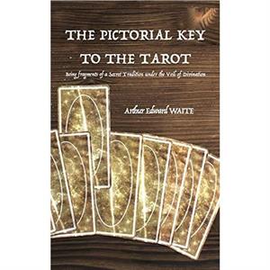 The Pictorial Key to the Tarot by Arthur Edward Waite