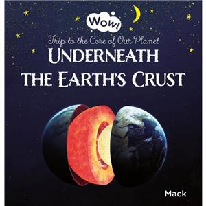 Underneath the Earths Crust. Trip to the Core of Our Planet by Van Gageldonk