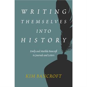 Writing Themselves into History by Kim Bancroft