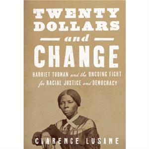 20 and Change Harriet Tubman George Floyd and the Struggle for Radical Democracy by Clarence Lusane