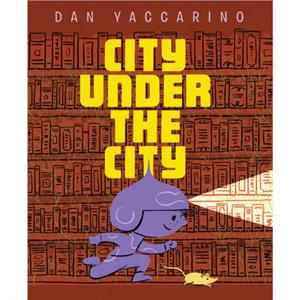 The City Under the City by Dan Yaccarino