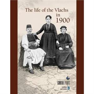 The Life of the Vlachs in 1900 English language edition by Asterios I Koukoudis