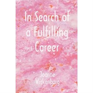 In Search of a Fulfilling Career by Joanne Wickenburg