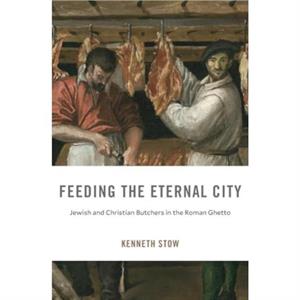 Feeding the Eternal City by Kenneth Stow