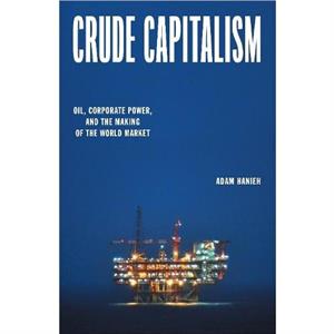 Crude Capitalism by Adam Hanieh