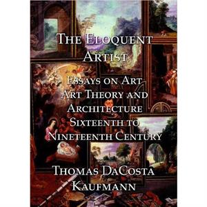 The Eloquent Artist by T DaCosta Kaufmann