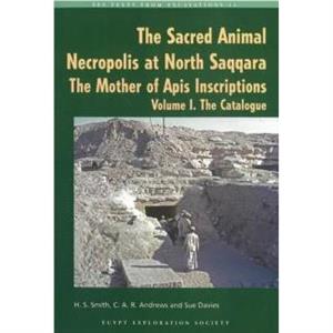 The Sacred Animal Necropolis at North Saqqara by Sue Davies