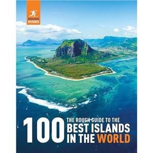 The Rough Guide to the 100 Best Islands in the World by Rough Guides