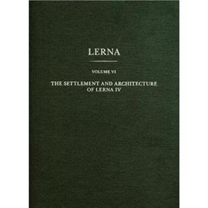 The Settlement and Architecture of Lerna IV by Elizabeth C. Banks