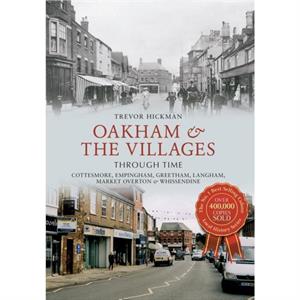 Oakham  the Villages Through Time by Trevor Hickman