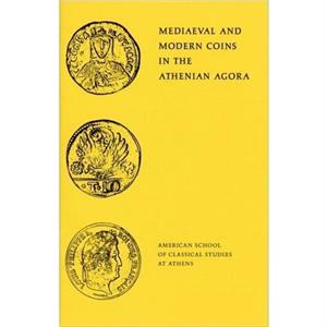 Mediaeval and Modern Coins in the Athenian Agora by Fred S. Kleiner