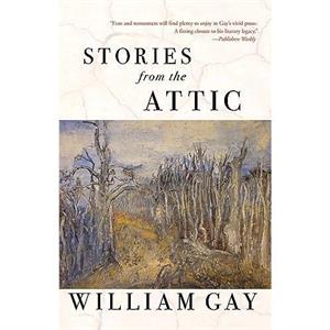 Stories from the Attic by William Gay