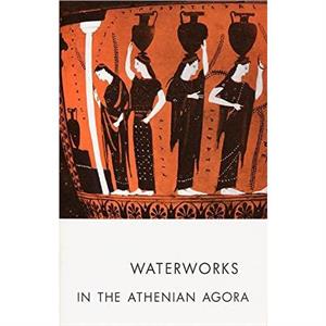 Waterworks in the Athenian Agora by Mabel Lang